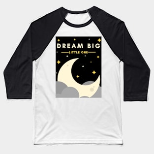 Dream Big little one Baseball T-Shirt
